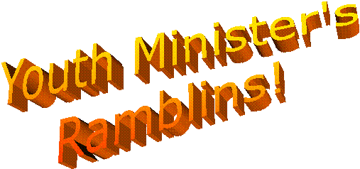 Youth Minister's

Ramblins!